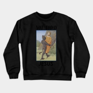 Not today Jesus! Crewneck Sweatshirt